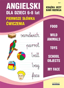 Angielski dla dzieci 6-8 lat Pierwsze słówka. Ćwiczenia Angielski dla dzieci 6-8 lat Pierwsze słówka. Ćwiczenia