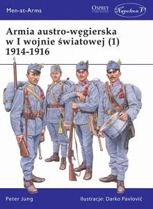 Men-at-Arms 392 Armia austro-węgierska w I wojnie światowej (1) 1914-1916 Men-at-Arms 392 Armia austro-węgierska w I wojnie światowej (1) 1914-1916