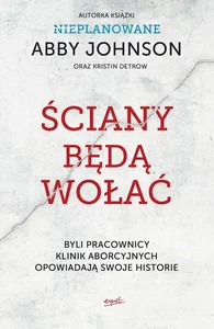 Ściany będą wołać Byli pracownicy placówek aborcyjnych opowiadają swoje historie