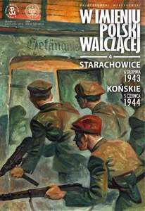 Starachowice, 6 sierpnia 1943. Końskie, 5 czerwca 1944 „W imieniu Polski walczącej”, cz. 4 Starachowice, 6 sierpnia 1943. Końskie, 5 czerwca 1944 „W imieniu Polski walczącej”, cz. 4