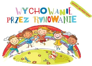 Wychowanie przez rymowanie Wychowanie przez rymowanie