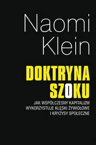 Doktryna szoku Jak współczesny kapitalizm wykorzystuje klęski zywiołowe i kryzysy społeczne Doktryna szoku Jak współczesny kapitalizm wykorzystuje klęski zywiołowe i kryzysy społeczne