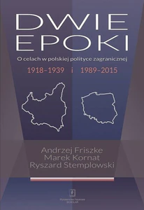 Dwie epoki O celach w polskiej polityce zagranicznej. 1918–1939 i 1989–2015