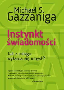Instynkt świadomości Jak z mózgu wyłania się umysł? Instynkt świadomości Jak z mózgu wyłania się umysł?