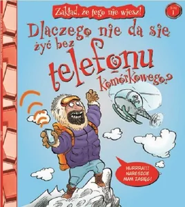 Zakład, że tego nie wiesz! t.1 Dlaczego nie da się żyć bez telefonu komórkowego?