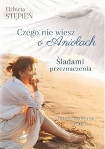 Śladami Przeznaczenia Czego nie wiesz o Aniołach
