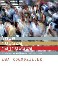 Nowe, nowsze, najnowsze O zmianach we współczesnej polszczyźnie Nowe, nowsze, najnowsze O zmianach we współczesnej polszczyźnie
