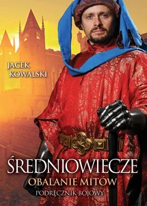 Średniowiecze Obalanie mitów Średniowiecze Obalanie mitów