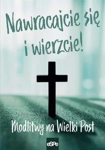 Nawracajcie się i wierzcie Modlitwy na Wielki Post