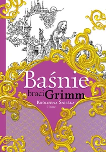 Baśnie braci Grimm Królewna Śnieżka i inne Baśnie braci Grimm Królewna Śnieżka i inne