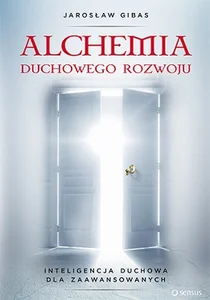 Alchemia duchowego rozwoju Inteligencja duchowa dla zaawansowanych