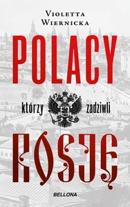 Polacy którzy zadziwili Rosję Polacy którzy zadziwili Rosję