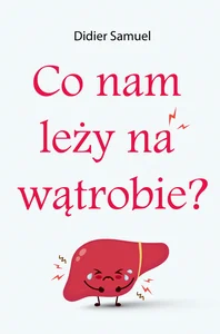 Co nam leży na wątrobie Co nam leży na wątrobie