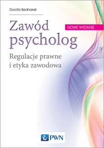 Zawód psycholog Regulacje prawne i etyka zawodowa Zawód psycholog Regulacje prawne i etyka zawodowa