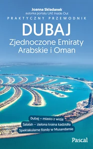 Dubaj, Zjednoczone Emiraty Arabskie i Oman Praktyczny przewodnik