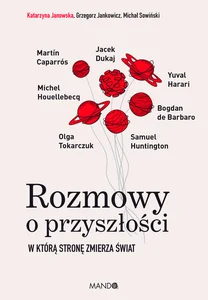 Rozmowy o przyszłości W którą stronę zmierza świat Rozmowy o przyszłości W którą stronę zmierza świat