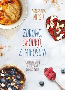 Zdrowo słodko z miłością Pokochaj siebie i odzyskaj radość życia. Zdrowo słodko z miłością Pokochaj siebie i odzyskaj radość życia.
