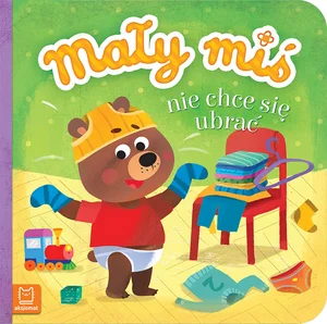 Mały miś nie chce się ubrać Mały miś nie chce się ubrać