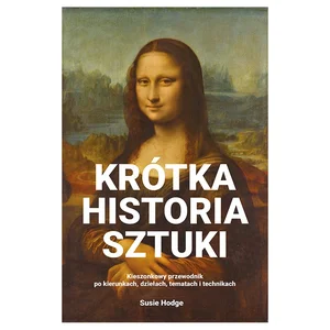 Krótka historia sztuki Kieszonkowy przewodnik po kierunkach, dziełach, tematach i technikach