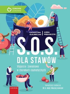 S.O.S. dla stawów Wparcie żywieniowe w chorobach reumatycznych S.O.S. dla stawów Wparcie żywieniowe w chorobach reumatycznych