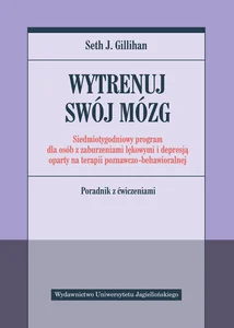 Wytrenuj swój mózg Siedmiotygodniowy program dla osób z zaburzeniami lękowymi i depresją oparty na terapii poznawczo-be