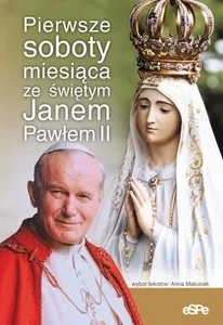 Pierwsze soboty miesiąca ze świętym Janem Pawłem II Pierwsze soboty miesiąca ze świętym Janem Pawłem II