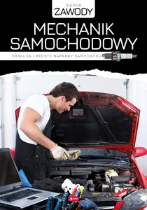 Mechanik samochodowy Obsługa i proste naprawy samochodu Mechanik samochodowy Obsługa i proste naprawy samochodu