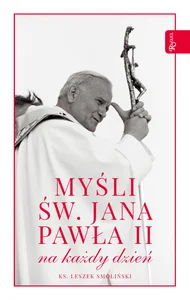 Myśli św. Jana Pawła II na każdy dzień Myśli św. Jana Pawła II na każdy dzień