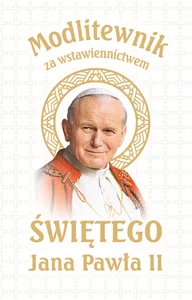 Modlitewnik za wstawiennictwem Świętego Jana Pawła II Wersja Biała Komunijna Modlitewnik za wstawiennictwem Świętego Jana Pawła II Wersja Biała Komunijna