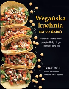 Wegańska kuchnia na co dzień Wspaniałe i pełne smaku przepisy Richy Hingle na każdą pore dnia