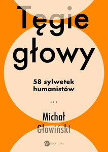 Tęgie Głowy 58 sylwetek humanistów