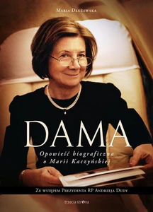 Dama Opowieść biograficzna o Marii Kaczyńskiej Dama Opowieść biograficzna o Marii Kaczyńskiej
