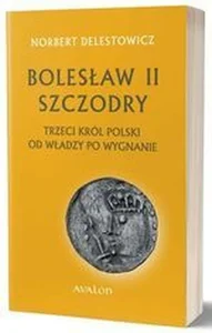 Bolesław II Szczodry trzeci król Polski od władzy po wygnanie
