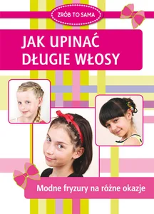 Jak upinać długie włosy Modne fryzury na rożne okazje Jak upinać długie włosy Modne fryzury na rożne okazje