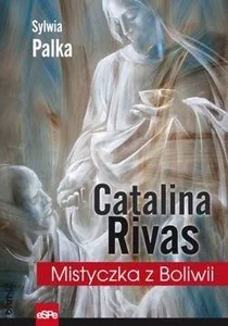 Catalina Rivas Mistyczka z Boliwii Catalina Rivas Mistyczka z Boliwii