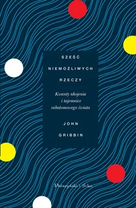Sześć niemożliwych rzeczy Kwanty ukojenia i tajemnice subatomowego świata
