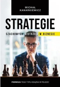 Strategie szachowych mistrzów w biznesie To nie jest książka (tylko) dla szachistów!