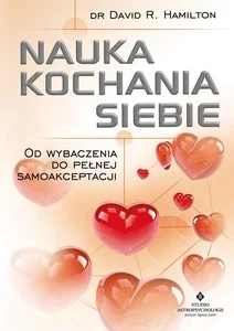 Nauka kochania siebie Od wybaczenia do pełnej samoakceptacji
