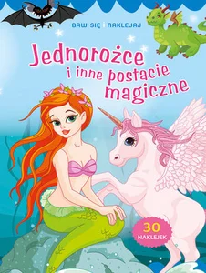 Baw się i naklejaj. Jednorożce i inne postacie