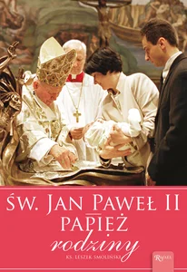 Św. Jan Paweł II Papież Rodziny Św. Jan Paweł II Papież Rodziny