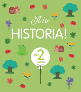 A to historia! Dla 2 latka A to historia! Dla 2 latka