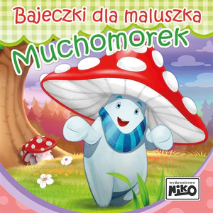 Muchomorek. Bajeczki dla maluszka Muchomorek. Bajeczki dla maluszka