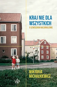 Kraj nie dla wszystkich O szwedzkim nacjonalizmie