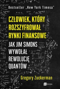 Człowiek, który rozszyfrował rynki finansowe Jak Jim Simons wywołał rewolucję quantów Człowiek, który rozszyfrował rynki finansowe Jak Jim Simons wywołał rewolucję quantów