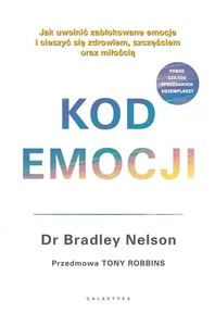 Kod emocji. Jak uwolnić zablokowane emocje i cieszyć się zdrowiem, szczęściem oraz miłością. Kod emocji. Jak uwolnić zablokowane emocje i cieszyć się zdrowiem, szczęściem oraz miłością.