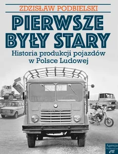 Pierwsze były Stary Historia produkcji pojazdów w Polsce Ludowej