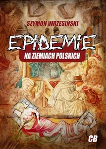 Epidemie na ziemiach polskich oraz ich skutki społeczne, polityczne i religijne Epidemie na ziemiach polskich oraz ich skutki społeczne, polityczne i religijne