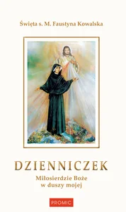 Dzienniczek. Miłosierdzie Boże w duszy mojej Dzienniczek. Miłosierdzie Boże w duszy mojej