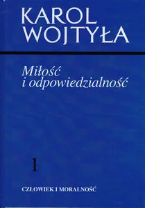 Miłość i odpowiedzialność 1 Człowiek i moralność