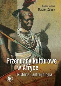 Przemiany kulturowe w Afryce Historia i antropologia Przemiany kulturowe w Afryce Historia i antropologia